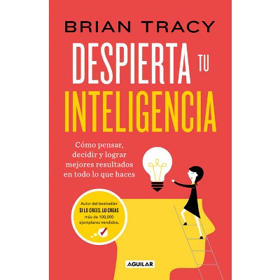 Despierta Tu Inteligencia / Get Smart!: How to Think and ACT Like the Most Successful and Highest-Paid People in Every Field - by  Brian Tracy