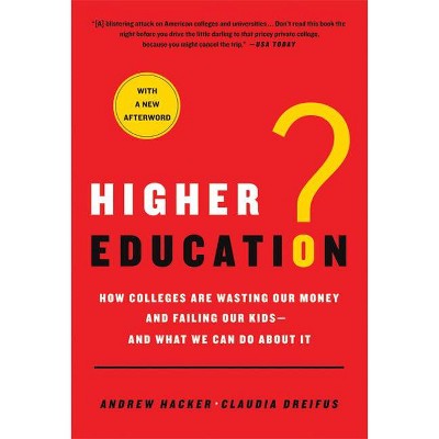 Higher Education? - by  Andrew Hacker & Claudia Dreifus (Paperback)