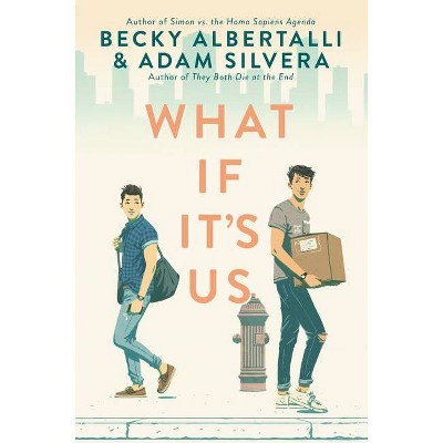 What If It's Us -  by Becky Albertalli & Adam Silvera (Hardcover)