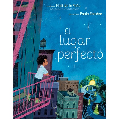 El Lugar Perfecto (the Perfect Place Spanish Edition) - by  Matt de la Peña (Hardcover)