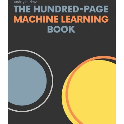 The Hundred-Page Machine Learning Book - by  Andriy Burkov (Paperback)