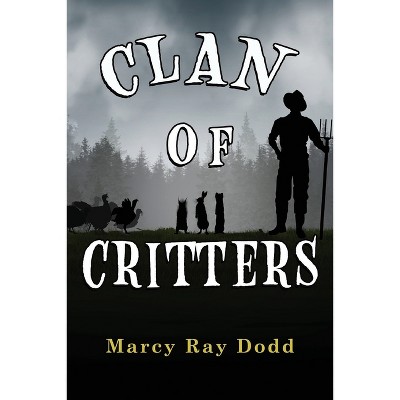 Clan of Critters - by  Marcy Ray Dodd (Paperback)