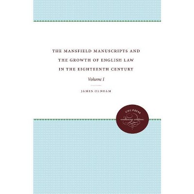 The Mansfield Manuscripts and the Growth of English Law in the Eighteenth Century, Volume 1 - (Studies in Legal History) by  James Oldham (Paperback)