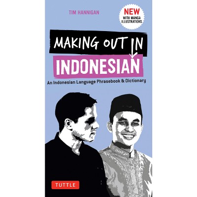 Making Out in Indonesian Phrasebook & Dictionary - (Making Out Books) by  Tim Hannigan (Paperback)