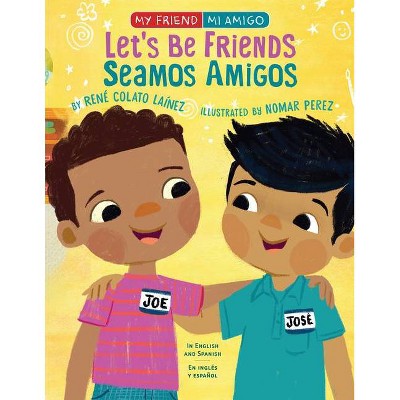 Let's Be Friends / Seamos Amigos - (My Friend, Mi Amigo) by René Colato Laínez