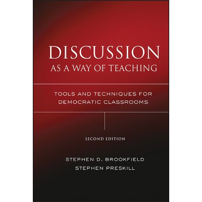 Discussion as a Way of Teaching - 2nd Edition by  Stephen D Brookfield & Stephen Preskill (Hardcover)