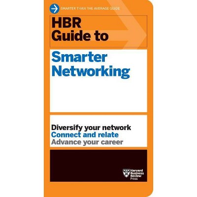 HBR Guide to Smarter Networking (HBR Guide Series) - by  Harvard Business Review (Paperback)