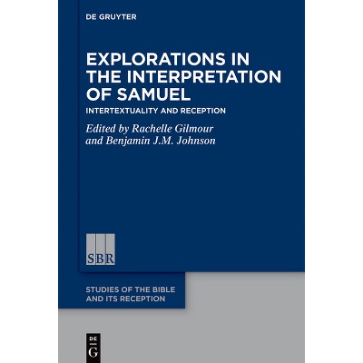 Explorations in the Interpretation of Samuel - (Studies of the Bible and Its Reception (Sbr)) by  Rachelle Lynda Gilmour & Benjamin Johnson