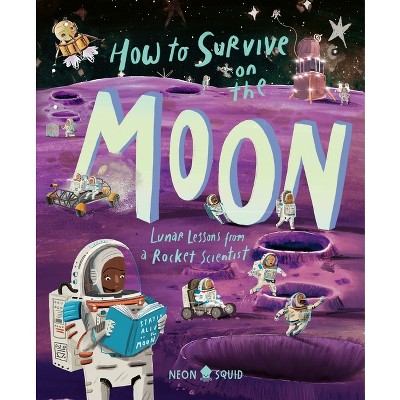 How to Survive on the Moon - (Extreme Survival Guides) by  Joalda Morancy & Neon Squid (Hardcover)