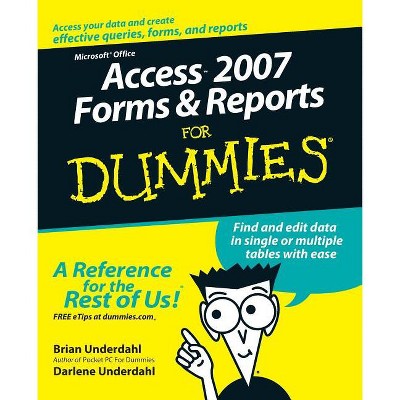 Access 2007 Forms and Reports for Dummies - by  Brian Underdahl & Darlene Underdahl (Paperback)