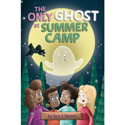 The Only Ghost at Summer Camp - by Tara J Hannon