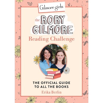 Gilmore Girls: The Rory Gilmore Reading Challenge - by  Erika Berlin (Hardcover)
