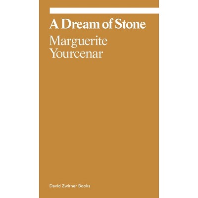 A Dream of Stone - (Ekphrasis) by  Marguerite Yourcenar (Paperback)