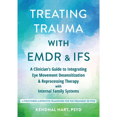 Treating Trauma with EMDR and Ifs - by  Kendhal Hart (Paperback)