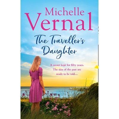 The Traveller's Daughter - by  Michelle Vernal (Paperback)