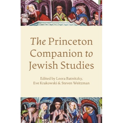 The Princeton Companion to Jewish Studies - by  Leora Batnitzky & Eve Krakowski & Steven Weitzman (Hardcover)