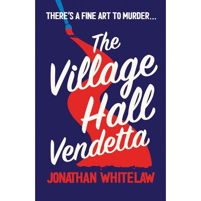 The Village Hall Vendetta - by  Jonathan Whitelaw (Paperback)