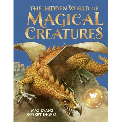The Hidden World of Magical Creatures - by  Maz Evans (Hardcover)