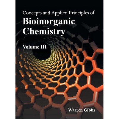 Concepts and Applied Principles of Bioinorganic Chemistry: Volume III - by  Warren Gibbs (Hardcover)
