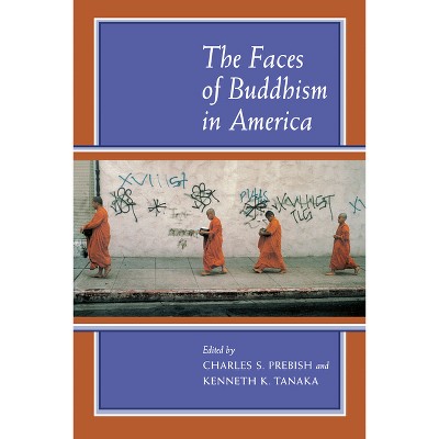 The Faces of Buddhism in America - by  Charles S Prebish & Kenneth K Tanaka (Paperback)