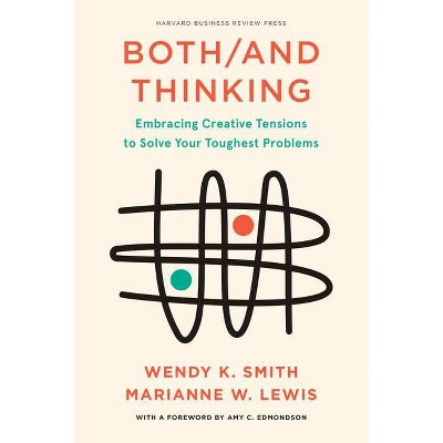 Both/And Thinking - by  Wendy Smith & Marianne Lewis (Hardcover)