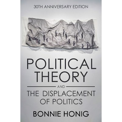 Political Theory and the Displacement of Politics - (Contestations) 2nd Edition by  Bonnie Honig (Paperback)