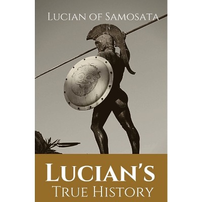 Lucian's True History - by  Lucian Of Samosata (Paperback)