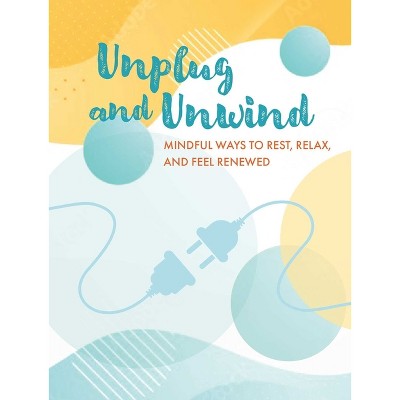 Unplug and Unwind - by  Cico Books (Hardcover)