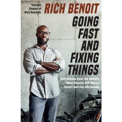 Going Fast and Fixing Things - by  Rich Benoit (Hardcover)
