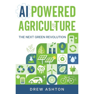 AI-Powered Agriculture - by  Drew Ashton (Paperback)
