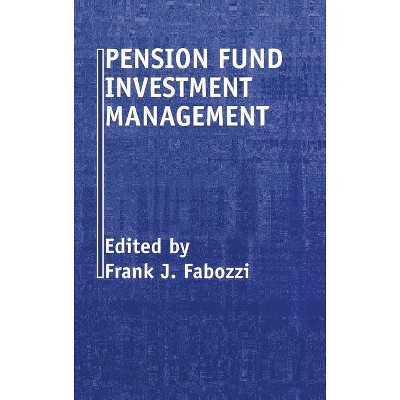Pension Fund Investment Management - (Frank J. Fabozzi) 2nd Edition by  Frank J Fabozzi (Hardcover)