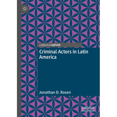 Criminal Actors in Latin America - by  Jonathan D Rosen (Hardcover)