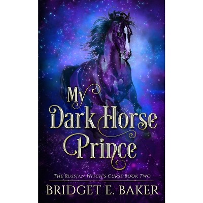 My Dark Horse Prince - by  Bridget E Baker (Paperback)