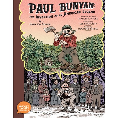 Paul Bunyan: The Invention of an American Legend - by  Noah Van Sciver & Marlena Myles (Hardcover)