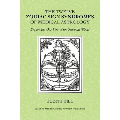 The Twelve Zodiac Sign Syndromes of Medical Astrology - by  Judith Hill (Paperback)