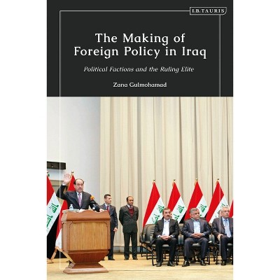 The Making of Foreign Policy in Iraq - by  Zana Gulmohamad (Paperback)
