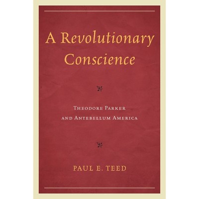 Revolutionary Conscience - by  Paul E Teed (Paperback)