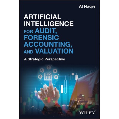 Artificial Intelligence for Audit, Forensic Accounting, and Valuation - by  Al Naqvi (Hardcover)