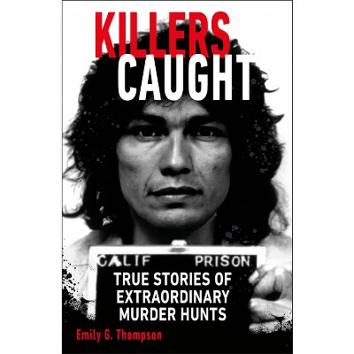 Killers Caught - by  Emily G Thompson (Paperback)