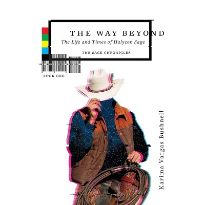 The Way Beyond - (The Sage Chronicles) 3rd Edition by  Karima Vargas Bushnell (Paperback)