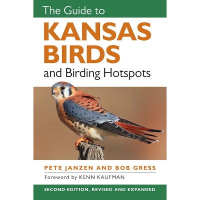 The Guide to Kansas Birds and Birding Hotspots - 2nd Edition by  Pete Janzen & Bob Gress (Paperback)