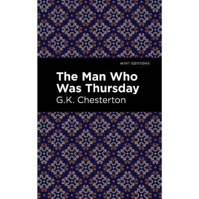 The Man Who Was Thursday - (Mint Editions (Philosophical and Theological Work)) by  G K Chesterton (Hardcover)