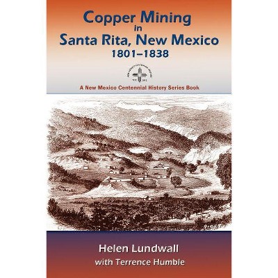 Copper Mining in Santa Rita, New Mexico, 1801-1838 - (New Mexico Centennial History Series Book) Annotated (Paperback)