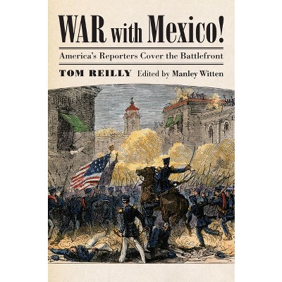 War with Mexico! - by  Tom Reilly (Hardcover)