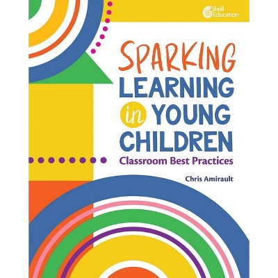 Sparking Learning in Young Children - by  Chris Amirault (Paperback)