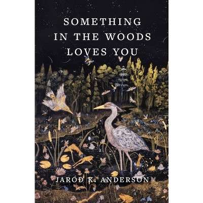 Something in the Woods Loves You - by Jarod K Anderson