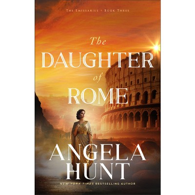 Daughter of Rome - (The Emissaries) by  Angela Hunt (Hardcover)