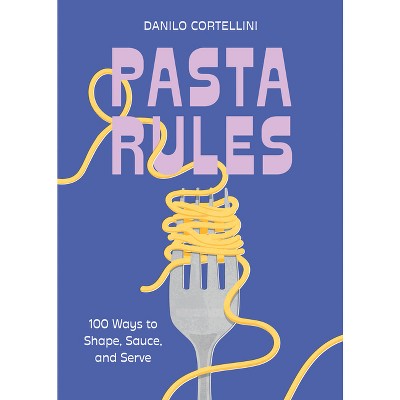 Pasta Rules - by  Danilo Cortellini (Hardcover)