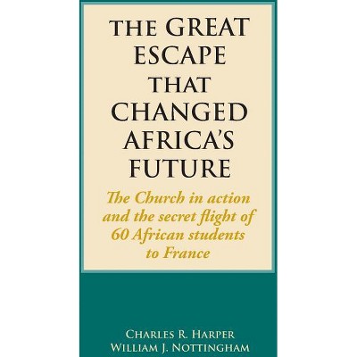 The Great Escape That Changed Africa's Future - by  Charles R Harper & William J Nottingham (Paperback)