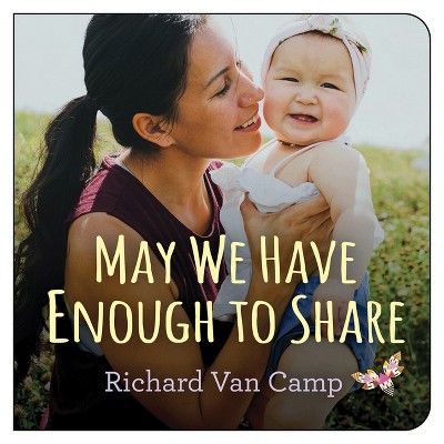 May We Have Enough to Share - by  Richard Van Camp (Board Book)